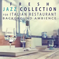 Fresh Jazz Collection for Italian Restaurant Background Ambience - Easy Listening Cafe Bar Collection by Restaurant Background Music Academy album reviews, ratings, credits