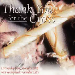 Thank You For the Cross (Live Worship From Focusfest 2000) by Geraldine Latty album reviews, ratings, credits