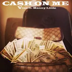Cash on Me (feat. Manny Little) - Single by Vino album reviews, ratings, credits