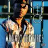 Who Got the Fire? - Single album lyrics, reviews, download