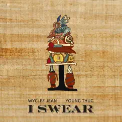 I Swear (feat. Young Thug) - Single by Wyclef Jean album reviews, ratings, credits