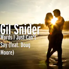 Words I Just Can't Say (feat. Doug Moore) - Single by Gil Snider & Judy Snider album reviews, ratings, credits