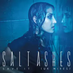 Save It (UK Mixes) by Salt Ashes album reviews, ratings, credits
