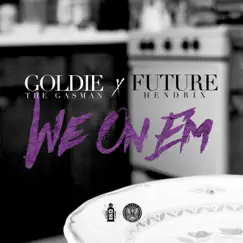 We on 'Em (feat. Future) - Single by Goldie The Gasman album reviews, ratings, credits