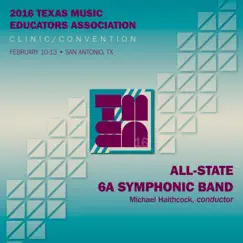 2016 Texas Music Educators Association (TMEA): All-State 6A Symphonic Band [Live] by Texas All-State 6A Symphonic Band & Michael Haithcock album reviews, ratings, credits
