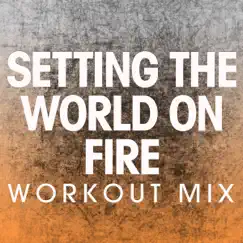 Setting the World on Fire (Workout Mix) - Single by Power Music Workout album reviews, ratings, credits