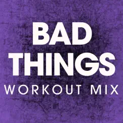 Bad Things (Extended Workout Mix) Song Lyrics