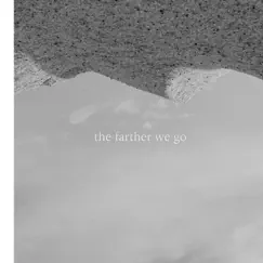 The Farther We Go (Alternate Version) Song Lyrics