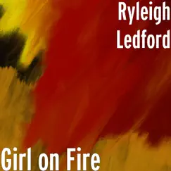 Girl on Fire - Single by Ryleigh Ledford album reviews, ratings, credits