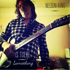 Is There Something by Nelson King album reviews, ratings, credits