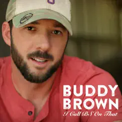 I Call BS on That - EP by Buddy Brown album reviews, ratings, credits
