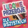 Ludowe Przeboje Dla Wszystkich album lyrics, reviews, download