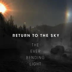 The Ever Bending Light (feat. Curt Morgan & Joe Trapanese) - Single by Return to the Sky album reviews, ratings, credits