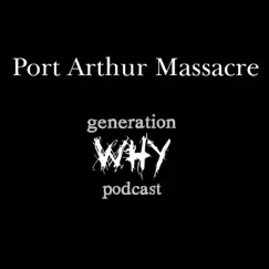 Port Arthur Massacre by The Generation Why Podcast album reviews, ratings, credits