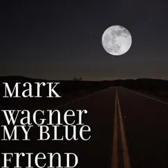 My Blue Friend - Single by Mark Wagner album reviews, ratings, credits