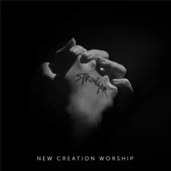 Stronger - Single by New Creation Worship album reviews, ratings, credits