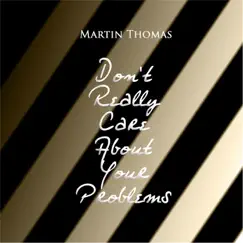 Don't Really Care About Your Problems - Single by Martin Thomas album reviews, ratings, credits