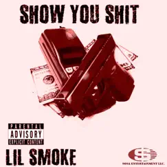 Show You Shit - Single by Lil Smoke album reviews, ratings, credits