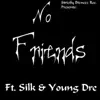 No Friends (feat. Silk & Young Dre) - Single album lyrics, reviews, download