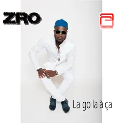 La go la à ça - Single by ZRO album reviews, ratings, credits