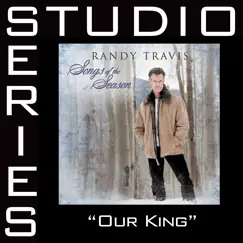 Our King (Studio Series Performance Track) - EP by Randy Travis album reviews, ratings, credits