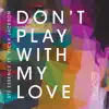 Don't Play With My Love (feat. Vicky Jackson) - Single album lyrics, reviews, download