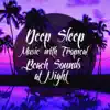Deep Sleep Music with Tropical Beach Sounds at Night album lyrics, reviews, download