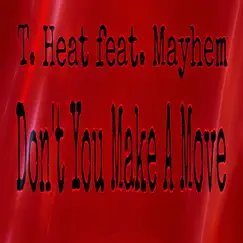 Don't You Make a Move (feat. Mayhem) - Single by T. Heat album reviews, ratings, credits