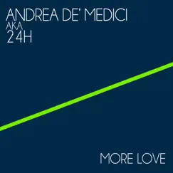 More Love - Single by Andrea De' Medici & 24H album reviews, ratings, credits