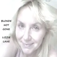 Blonde Not Gone by Lizzie Lane album reviews, ratings, credits