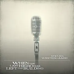 When the Last Hero Has Left the Building by Steven Westergaard album reviews, ratings, credits