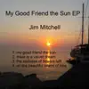 My Good Friend the Sun - EP album lyrics, reviews, download