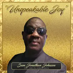 Unspeakable Joy (feat. Carolyn-Johnson-White) - Single by Sam Jonathan Johnson album reviews, ratings, credits
