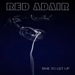 Time to Get Up - Single by Red Adair album reviews, ratings, credits