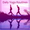 Daily Yoga Routines: Healing Practices, Concentration, Mindfulness Meditation, Celestial Path, Zen Yoga Class Music, Spiritual Enlightenment album lyrics, reviews, download