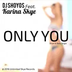 Only You (feat. Karina Skye) - Single by DJ Shoyos album reviews, ratings, credits