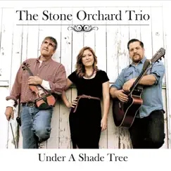 Under a Shade Tree - EP by The Stone Orchard Trio album reviews, ratings, credits