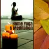Home Yoga & Meditation - New Age Instrumental Music and Queit Ambient Sounds album lyrics, reviews, download