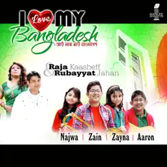 I Love My Bangladesh (feat. Najwa, Zain, Zayna & Aaron) - Single by Raja Kaasheff & Rubayyat Jahan album reviews, ratings, credits