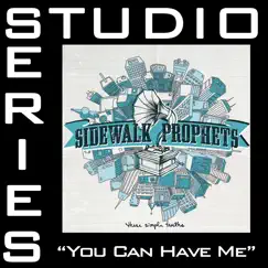 You Can Have Me (Studio Series Performance Track) - - EP by Sidewalk Prophets album reviews, ratings, credits