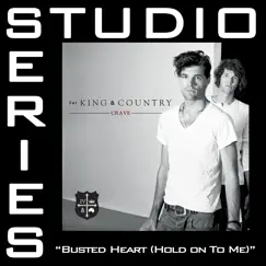 Busted Heart (Hold On To Me) [Studio Series Performance Track] - - EP by For KING & COUNTRY album reviews, ratings, credits