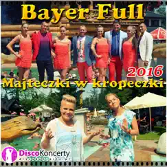 Majteczki w kropeczki 2016 (Radio Edit) - Single by Bayer Full album reviews, ratings, credits