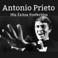 Mis Éxitos Preferidos by Antonio Prieto album reviews, ratings, credits
