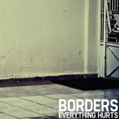 Everything Hurts - EP by Borders album reviews, ratings, credits