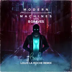 Breathe (Louis La Roche Remix) [feat. 8 Graves] - Single by Modern Machines album reviews, ratings, credits