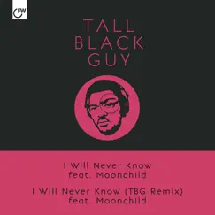 I Will Never Know (feat. Moonchild) - Single by Tall Black Guy album reviews, ratings, credits