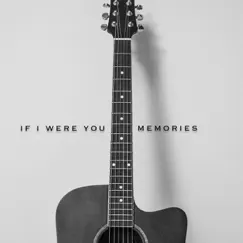 Memories (Acoustic Version) - Single by If I Were You album reviews, ratings, credits