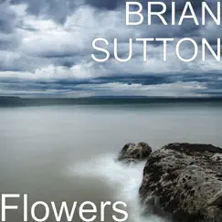 Flowers by Brian Sutton album reviews, ratings, credits
