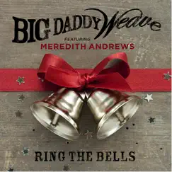 Ring the Bells (feat. Meredith Andrews) - Single by Big Daddy Weave album reviews, ratings, credits