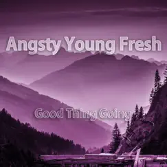 Good Thing Going by Angsty Young Fresh album reviews, ratings, credits